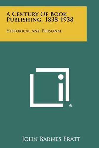 A Century of Book Publishing, 1838-1938: Historical and Personal