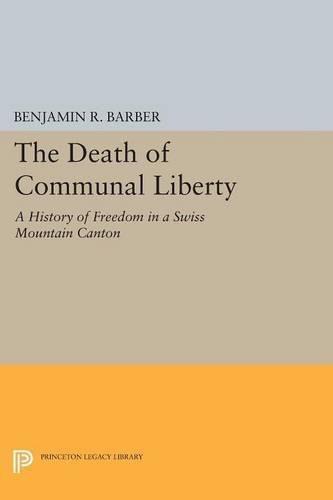 Cover image for The Death of Communal Liberty: A History of Freedom in a Swiss Mountain Canton