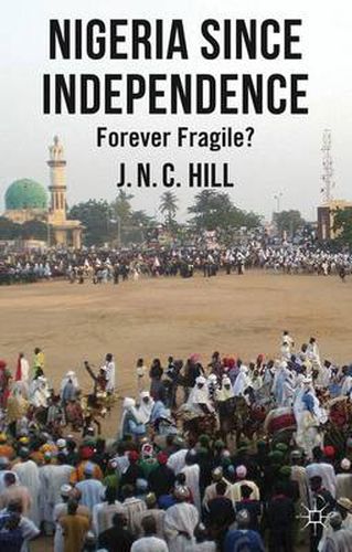 Cover image for Nigeria Since Independence: Forever Fragile?