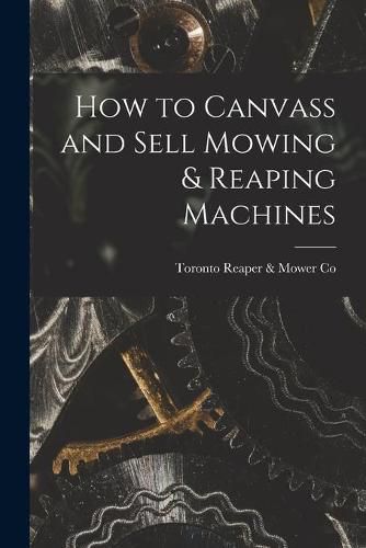 Cover image for How to Canvass and Sell Mowing & Reaping Machines [microform]