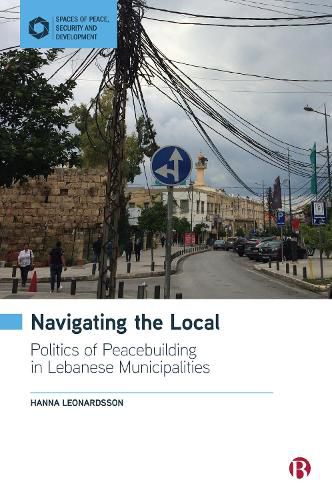 Cover image for Navigating the Local: Politics of Peacebuilding in Lebanese Municipalities