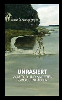 Cover image for Unrasiert: Vom Tod und anderen Zwischenfallen