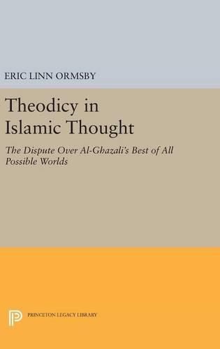 Cover image for Theodicy in Islamic Thought: The Dispute Over Al-Ghazali's Best of All Possible Worlds