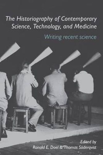 Cover image for The Historiography of Contemporary Science, Technology, and Medicine: Writing Recent Science