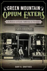 Cover image for Green Mountain Opium Eaters: A History of Early Addiction in Vermont