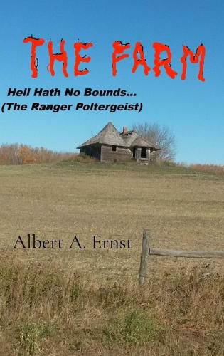 Cover image for THE FARM... Hell Hath No Bounds (The Ranger Poltergeist)