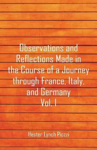 Cover image for Observations and Reflections Made in the Course of a Journey through France, Italy, and Germany, Vol. I