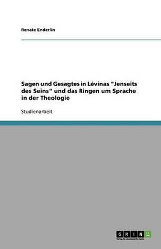 Sagen und Gesagtes in Levinas Jenseits des Seins und das Ringen um Sprache in der Theologie