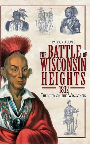 Cover image for The Battle of Wisconsin Heights, 1832: Thunder on the Wisconsin