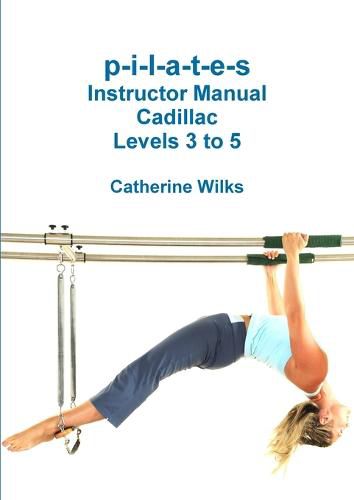 P-I-L-A-T-E-S Instructor Manual Cadillac Levels 3 to 5