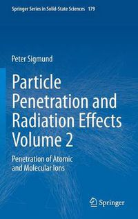 Cover image for Particle Penetration and Radiation Effects Volume 2: Penetration of Atomic and Molecular Ions