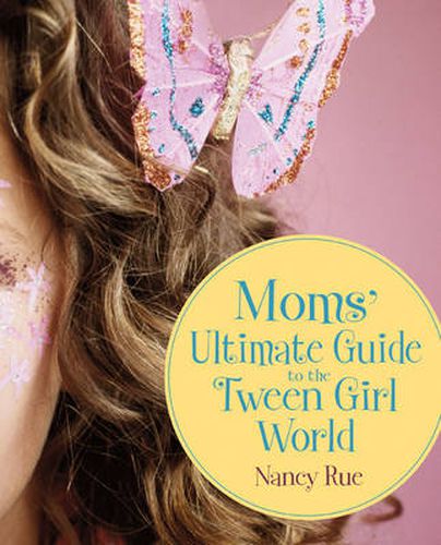 Cover image for Moms' Ultimate Guide to the Tween Girl World