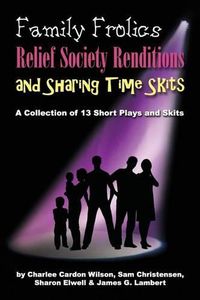 Cover image for Family Frolics, Relief Society Renditions & Sharing Time Skits: A Resource Manual