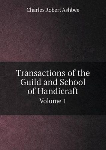 Cover image for Transactions of the Guild and School of Handicraft Volume 1