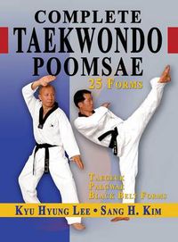 Cover image for Complete Taekwondo Poomsae: The Official Taegeuk, Palgwae and Black Belt Forms of Taekwondo