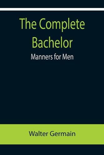 Cover image for The Complete Bachelor; Manners for Men