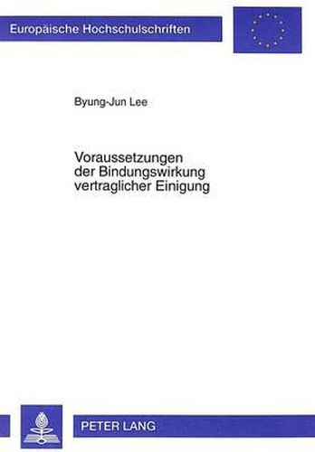 Voraussetzungen Der Bindungswirkung Vertraglicher Einigung: Zu Dissens Und Mindestregelungsprogramm Bei Vertraegen