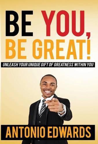 Cover image for Be You, Be Great! - Unleash Your Unique Gift of Greatness Within You