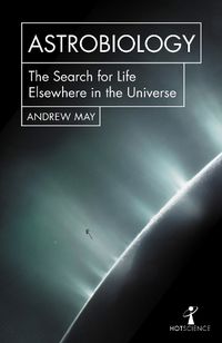 Cover image for Astrobiology: The Search for Life Elsewhere in the Universe