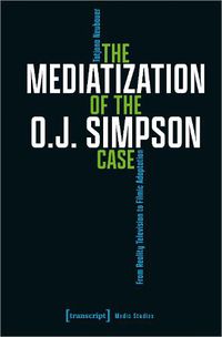 Cover image for The Mediatization of the O.J. Simpson Case