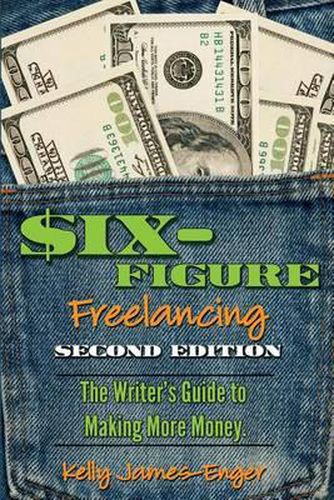 Cover image for Six-Figure Freelancing: The Writer's Guide to Making More Money, Second Edition