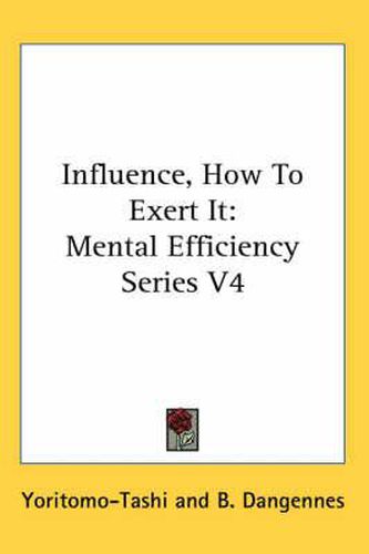 Cover image for Influence, How to Exert It: Mental Efficiency Series V4