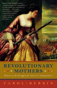 Cover image for Revolutionary Mothers: Women in the Struggle for America's Independence