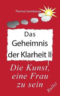 Cover image for Das Geheimnis der Klarheit II: Die Kunst, eine Frau zu sein