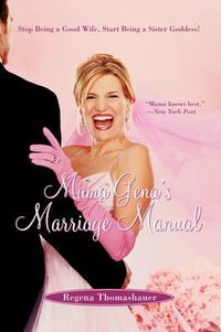 Cover image for Mama Gena's Marriage Manual: Stop Being a Good Wife, Start Being a Sister Goddess!