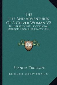 Cover image for The Life and Adventures of a Clever Woman V2: Illustrated with Occasional Extracts from Her Diary (1854)