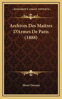 Cover image for Archives Des Maitres D'Armes de Paris (1888)