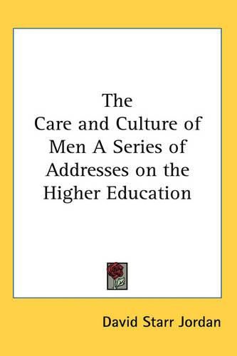 Cover image for The Care and Culture of Men A Series of Addresses on the Higher Education