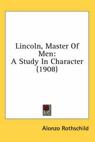 Cover image for Lincoln, Master of Men: A Study in Character (1908)