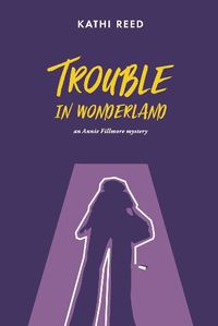 Cover image for Trouble in Wonderland: an Annie Fillmore mystery