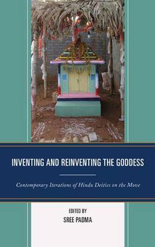 Cover image for Inventing and Reinventing the Goddess: Contemporary Iterations of Hindu Deities on the Move