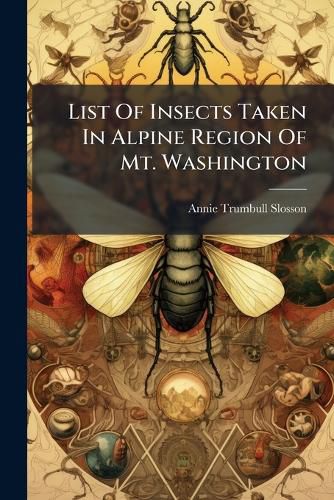 Cover image for List Of Insects Taken In Alpine Region Of Mt. Washington