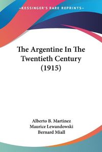 Cover image for The Argentine in the Twentieth Century (1915)