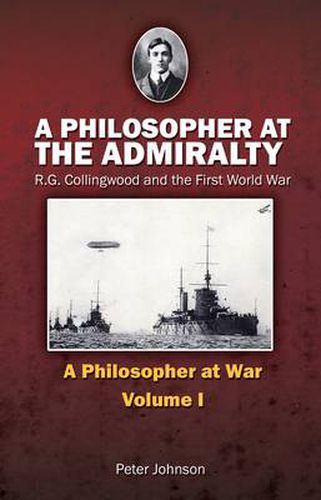 A Philosopher at the Admiralty: R.G. Collingwood and the First World War