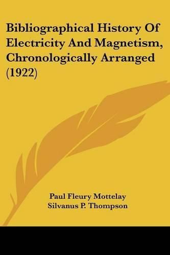 Bibliographical History of Electricity and Magnetism, Chronologically Arranged (1922)