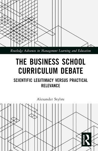 Cover image for The Business School Curriculum Debate: Scientific Legitimacy versus Practical Relevance