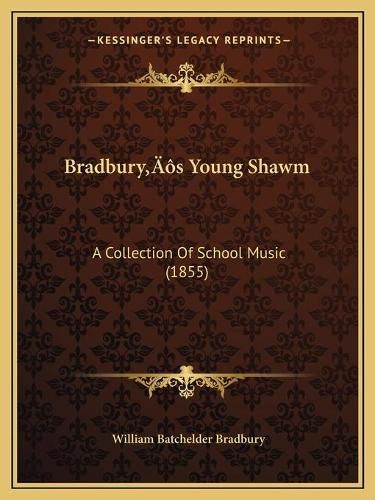 Bradburya Acentsacentsa A-Acentsa Acentss Young Shawm: A Collection of School Music (1855)