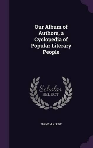 Cover image for Our Album of Authors, a Cyclopedia of Popular Literary People