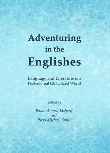 Cover image for Adventuring in the Englishes: Language and Literature in a Postcolonial Globalized World