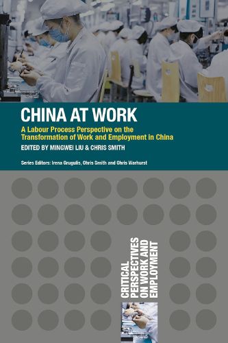 China at Work: A Labour Process Perspective on the Transformation of Work and Employment in China