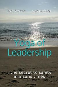 Cover image for Yoga of Leadership: The Secret to Sanity in Insane Times