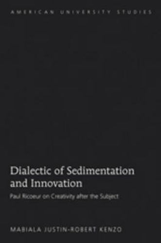 Dialectic of Sedimentation and Innovation: Paul Ricoeur on Creativity after the Subject