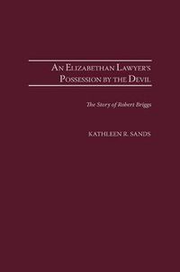 Cover image for An Elizabethan Lawyer's Possession by the Devil: The Story of Robert Brigges