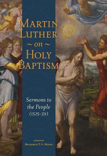 Cover image for Martin Luther on Holy Baptism: Sermons to the People (1525-39)