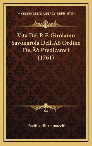 Cover image for Vita del P. F. Girolamo Savonarola Della Acentsacentsa A-Acentsa Acents Ordine Dea Acentsacentsa A-Acentsa Acents Predicatori (1761)