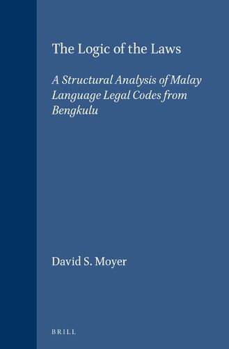 Cover image for The logic of the laws: a structural analysis of Malay language legal codes from Bengkulu